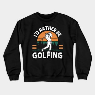 I'd Rather Be Golfing Crewneck Sweatshirt